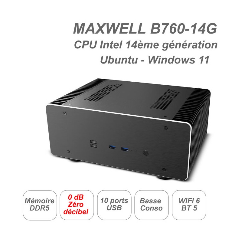 MAXWELL-B760-14G CPU 13ème génération - fanless - ultra silencieux