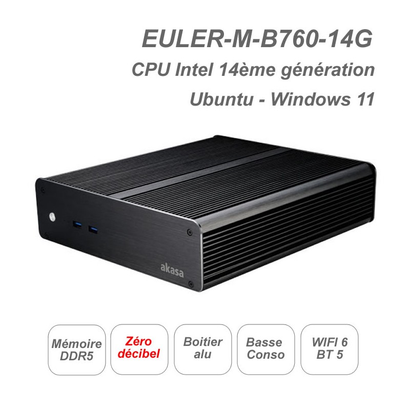 EULER-M-B760-14G 
CPU Intel 14ème génération
Fanless ultra silencieux