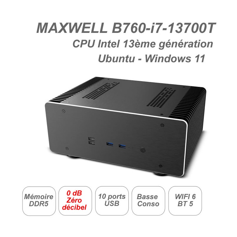 MAXWELL-B760-i7-13700T14G CPU 13ème génération - fanless - ultra silencieux